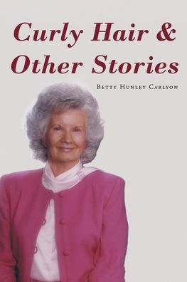 Cover for Betty Hunley Carlyon · Curly Hair and Other Stories (Paperback Book) (2022)