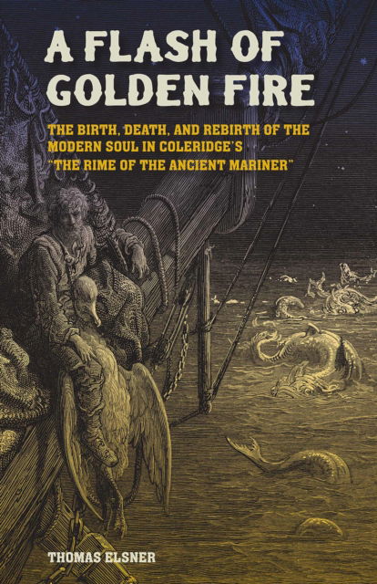 Thomas Elsner · A Flash of Golden Fire Volume 22: The Birth, Death, and Rebirth of the Modern Soul in Coleridge's "The Rime of  the Ancient Mariner - Carolyn and Ernest Fay Series in Analytical Psychology (Hardcover Book) (2024)