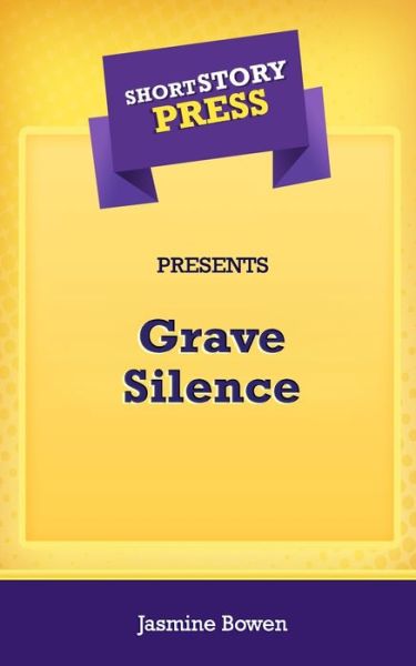 Short Story Press Presents Grave Silence - Jasmine Bowen - Livros - Hot Methods - 9781648911286 - 24 de abril de 2020