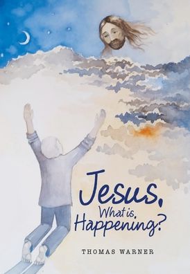 Cover for Thomas Warner · Jesus, What Is Happening? (Hardcover Book) (2020)