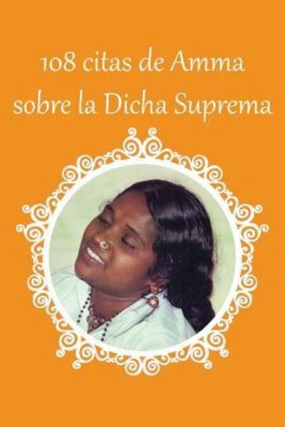 Cover for Sri Mata Amritanandamayi Devi · 108 citas de Amma sobre la Dicha Suprema (Paperback Book) (2017)