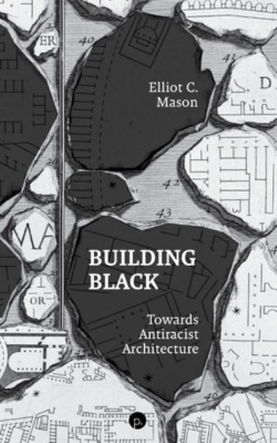 Cover for Elliot C Mason · Building Black: Towards Antiracist Architecture (Paperback Book) (2022)