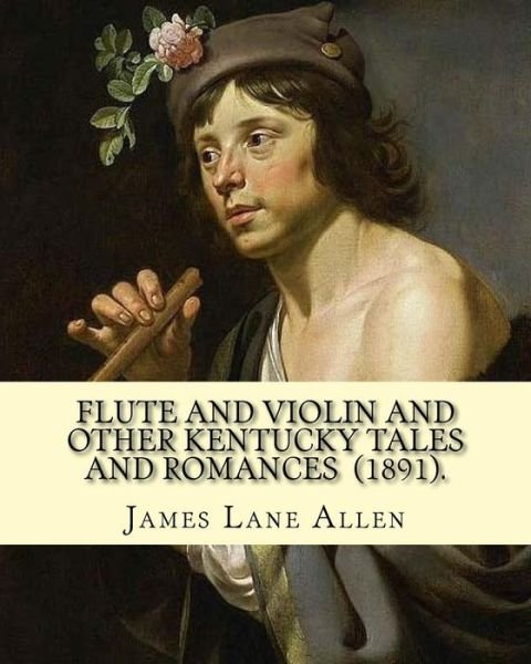 Cover for James Lane Allen · Flute and Violin and Other Kentucky Tales and Romances  .  By : James Lane Allen Novel (Paperback Bog) (2018)