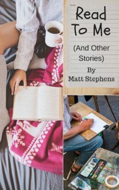 Read To Me (And Other Stories) - Matt Stephens - Books - Createspace Independent Publishing Platf - 9781719118286 - July 7, 2018