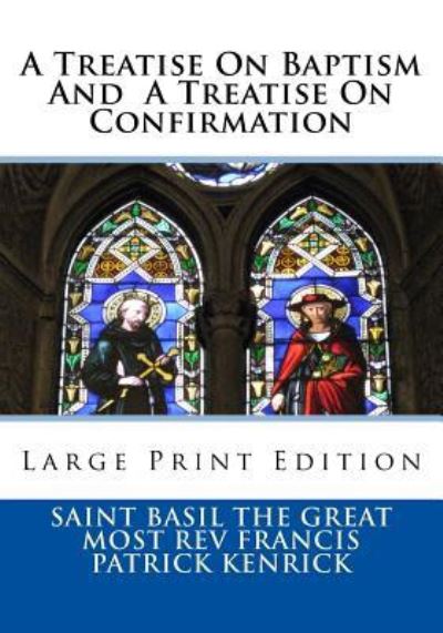 Cover for Most Rev Francis Patrick Kenrick · A Treatise On Baptism And A Treatise On Confirmation (Paperback Book) (2018)