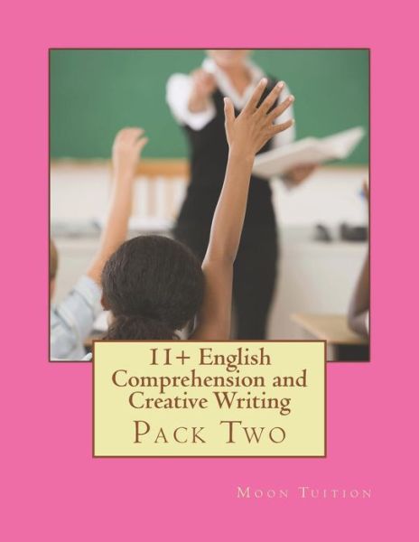 11+ English Comprehension and Creative Writing - Moon Tuition - Books - Createspace Independent Publishing Platf - 9781727715286 - October 2, 2018