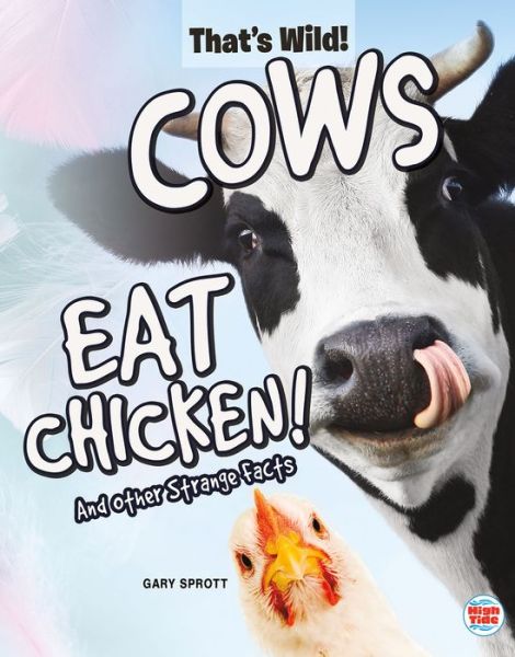 Cover for Gary Sprott · That's Wild Cows Eat Chicken! And Other Strange Facts (Hardcover Book) (2019)