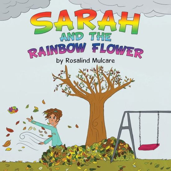 Sarah and the Rainbow Flower - Rosalind Mulcare - Books - West Point Print and Media LLC - 9781736133286 - April 26, 2021