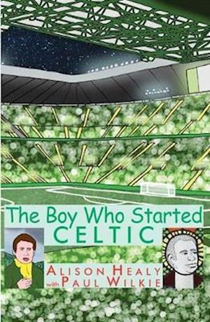 Cover for Alison Healy · The Boy Who Started Celtic (Paperback Book) (2023)