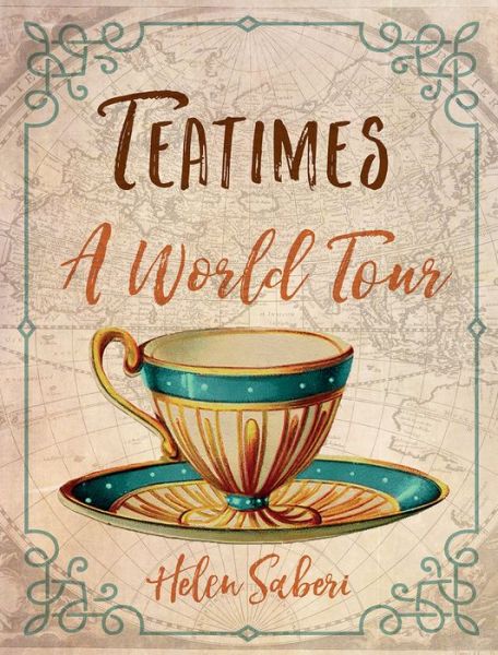 Cover for Helen Saberi · Teatimes: A World Tour (Hardcover Book) (2018)