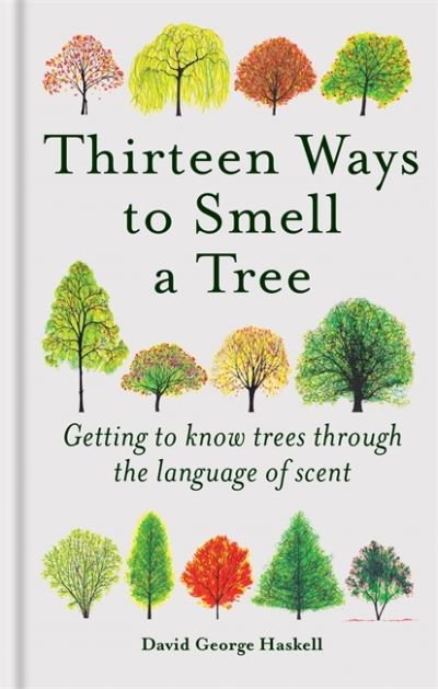 Cover for David George Haskell · Thirteen Ways to Smell a Tree: Getting to know trees through the language of scent (Hardcover Book) (2021)