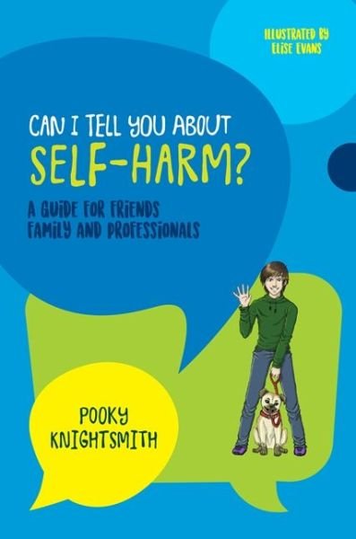 Cover for Pooky Knightsmith · Can I Tell You About Self-Harm?: A Guide for Friends, Family and Professionals - Can I tell you about...? (Paperback Book) (2018)
