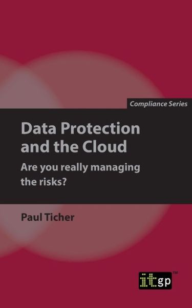 Data Protection and the Cloud - Are you really managing the risks? - Paul Ticher - Książki - IT Governance Publishing - 9781787780286 - 6 listopada 2018