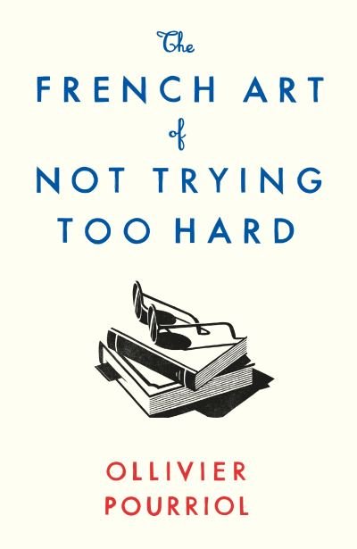 Cover for Ollivier Pourriol · The French Art of Not Trying Too Hard (Paperback Book) [Main edition] (2022)