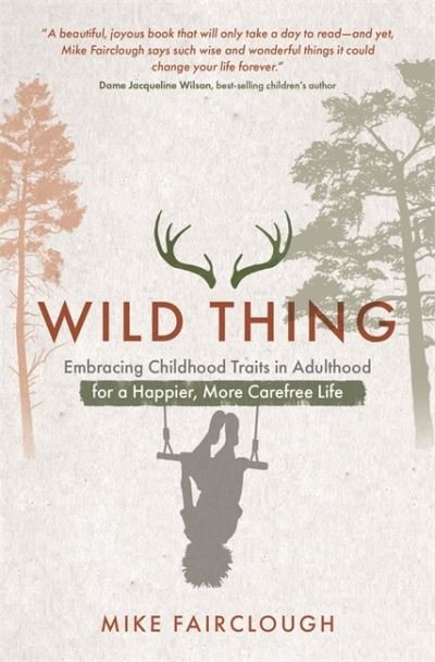 Cover for Mike Fairclough · Wild Thing: Embracing Childhood Traits in Adulthood for a Happier, More Carefree Life (Paperback Book) (2020)