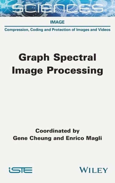 Cover for Cheung, Gene (University of California, Berkeley, USA) · Graph Spectral Image Processing (Hardcover Book) (2021)