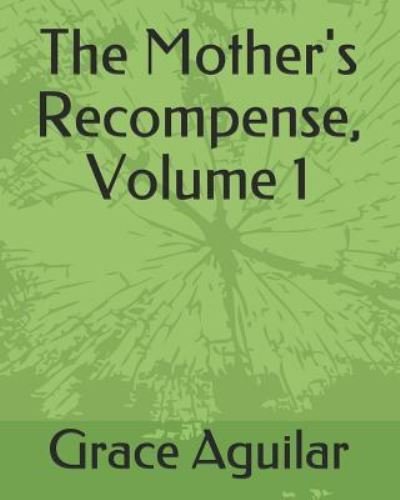 Cover for Grace Aguilar · The Mother's Recompense, Volume 1 (Paperback Book) (2019)