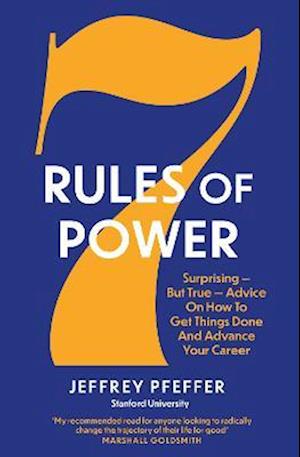 Cover for Jeffrey Pfeffer · 7 Rules of Power: Surprising - But True - Advice on How to Get Things Done and Advance Your Career (Pocketbok) (2023)