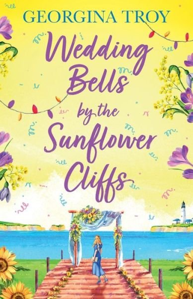Cover for Georgina Troy · Wedding Bells by the Sunflower Cliffs: A gorgeous, uplifting romance from Georgina Troy for 2024 - Sunflower Cliffs (Paperback Book) (2024)
