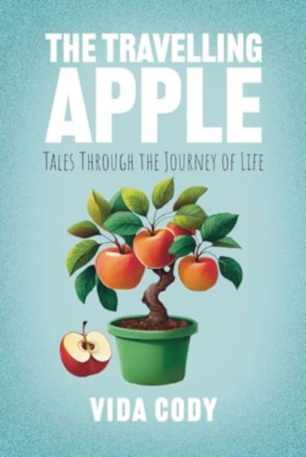Cover for Vida Cody · The Travelling Apple: Tales Through The Journey Of Life (Paperback Book) (2024)