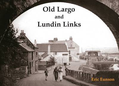 Old Largo and Lundin Links - Eric Eunson - Books - Stenlake Publishing - 9781840335286 - January 10, 2011