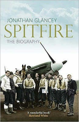 Spitfire: The Biography - Jonathan Glancey - Książki - Atlantic Books - 9781843545286 - 10 maja 2007