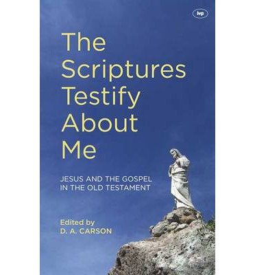 Cover for D A Carson · The Scriptures Testify About Me: Jesus And The Gospel In The Old Testament (Paperback Bog) (2013)