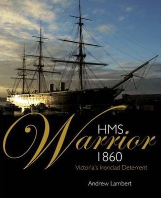 Hms Warrior 1860 - Andrew D. Lambert - Bücher - Bloomsbury Publishing PLC - 9781844861286 - 26. Mai 2011