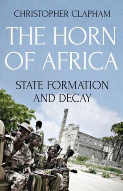 Cover for Christopher Clapham · The Horn of Africa: State Formation and Decay (Paperback Book) (2017)