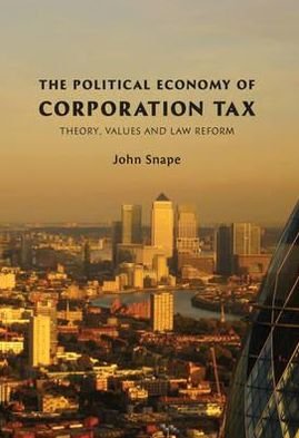 Cover for Snape, John (Warwick Law School, University of Warwick, UK) · The Political Economy of Corporation Tax: Theory, Values and Law Reform (Hardcover Book) (2011)
