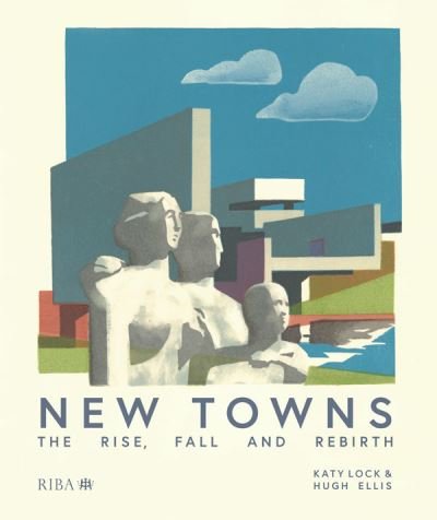 Cover for Katy Lock · New Towns: The Rise, Fall and Rebirth (Hardcover Book) (2020)