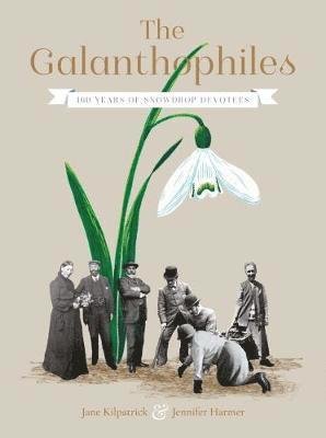 Cover for Jane Kilpatrick · The Galanthophiles: 160 Years of Snowdrop Devotees (Hardcover Book) (2018)