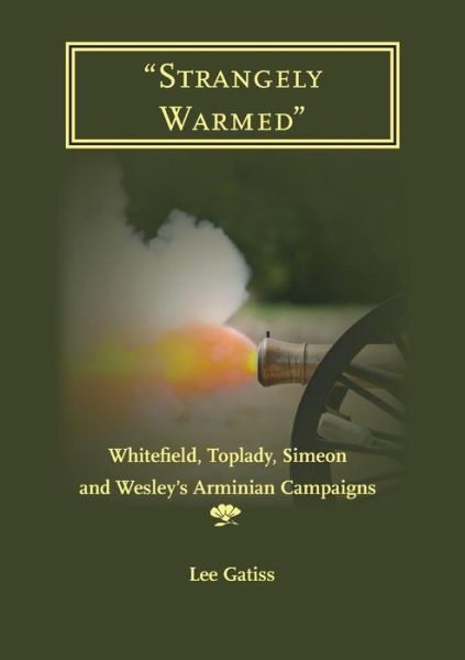 Cover for Lee Gatiss · &quot;Strangely Warmed&quot;: Whitefield, Toplady, Simeon and Wesley's Arminian Campaigns (Paperback Book) (2014)