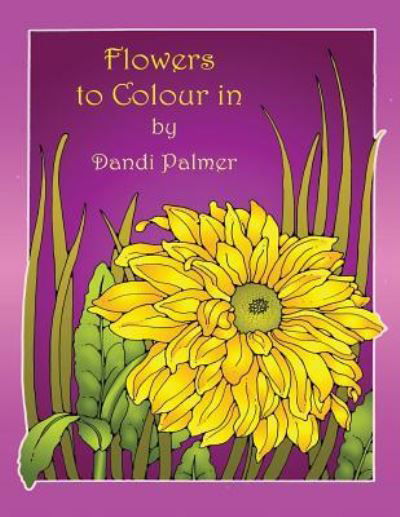 Flowers to Colour In - Dandi Palmer - Książki - Dodo Books - 9781906442286 - 23 sierpnia 2015