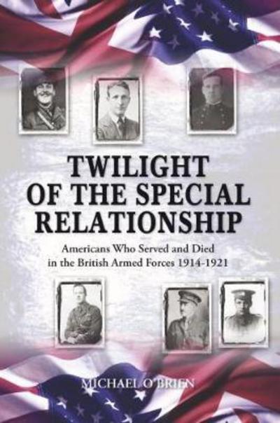 Twilight of the Special Relationship: Americans who Fought and Died in the British Armed Forces 1914-1921 - Michael O'Brien - Books - Tommies Guides - 9781908336286 - June 30, 2017