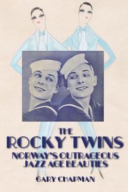 Cover for Gary Chapman · The Rocky Twins : Norway's Outrageous Jazz Age Beauties (Paperback Bog) (2018)