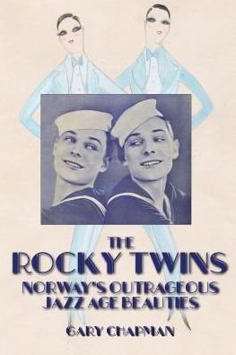Cover for Gary Chapman · The Rocky Twins : Norway's Outrageous Jazz Age Beauties (Paperback Book) (2018)