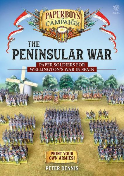 Cover for Peter Dennis · The Peninsular War: Paper Soldiers for Wellington’s War in Spain - Paperboys on Campaign (Paperback Book) (2019)