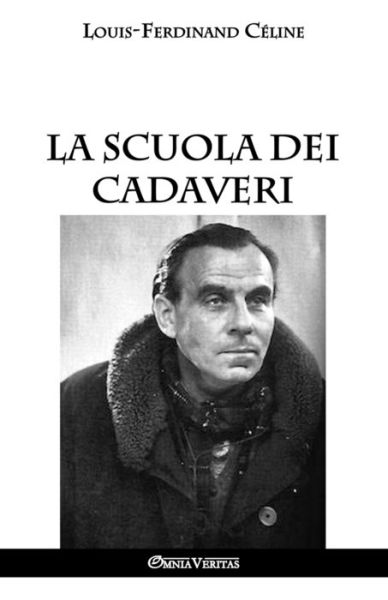 La scuola dei cadaveri - Louis Ferdinand CÃ©line - Books - OMNIA VERITAS LTD - 9781912452286 - January 18, 2018