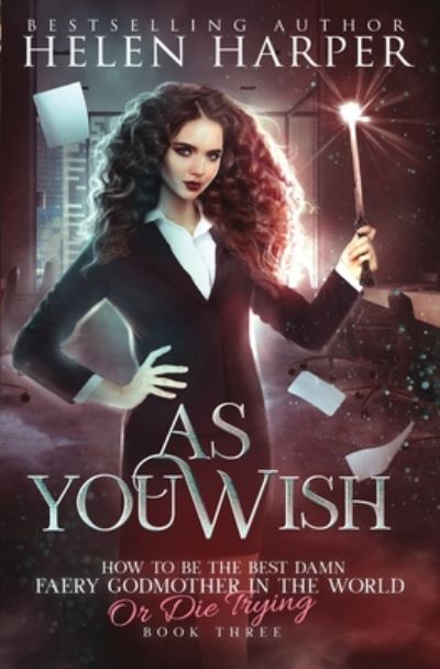 Cover for Harper Helen Harper · As You Wish - How To Be The Best Damn Faery Godmother In The Wor (Paperback Book) (2019)