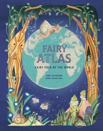The Fairy Atlas - Anna Claybourne - Böcker - Laurence King - 9781913947286 - 4 oktober 2022