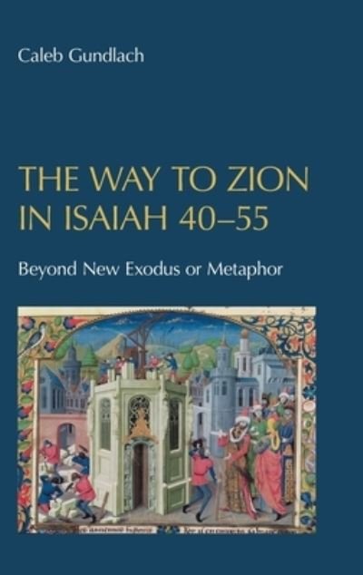 Cover for Caleb Gundlach · Way to Zion in Isaiah 40-55 (Buch) (2023)