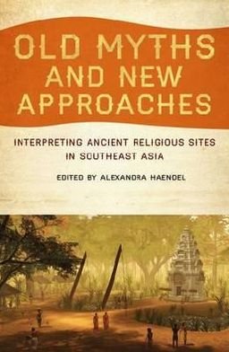 Cover for Haendel · Old Myths and New Approaches: Interpreting Ancient Religious Sites in Southeast Asia - Monash Asia Series (Paperback Bog) (2012)