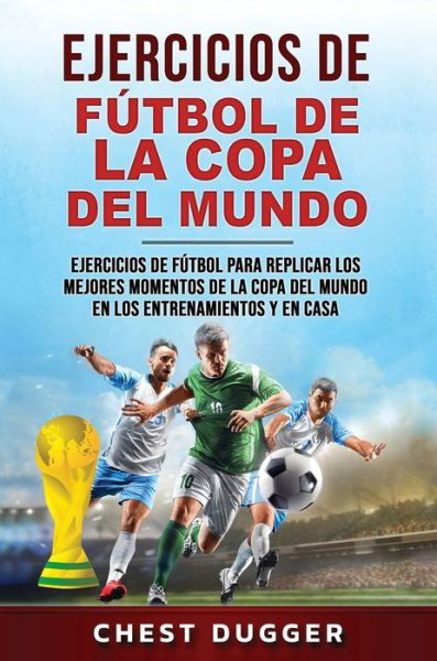 Cover for Chest Dugger · Ejercicios de Fútbol de la Copa Del Mundo (Book) (2022)