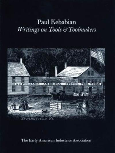 Cover for The Early American Industry Association · Paul Kebabain: Writings on Tools &amp; Toolmakers (Taschenbuch) (2002)