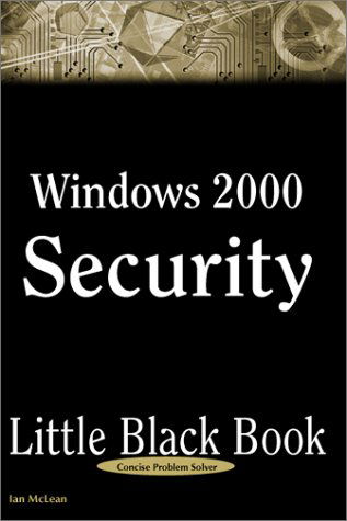 Cover for Ian Mclean · Windows 2000 Security Little Black Book: the Hands-on Reference Guide for Establishing a Secure Windows 2000 Network (Paperback Book) (2000)