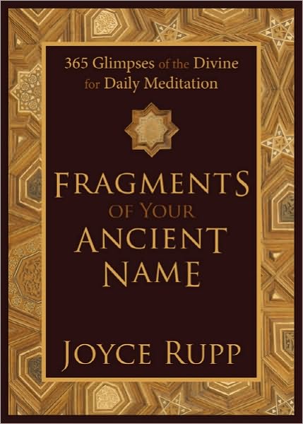 Cover for Joyce Rupp · Fragments of Your Ancient Name: 365 Glimpses of the Divine for Daily Meditation (Inbunden Bok) (2011)