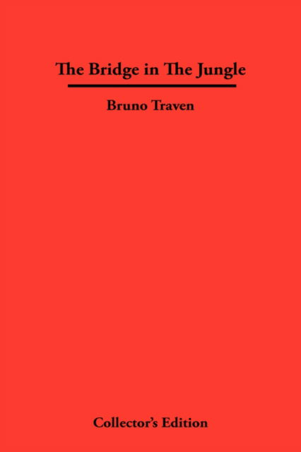 The Bridge in The Jungle - Bruno Traven - Books - Frederick Ellis - 9781934568286 - June 15, 2007