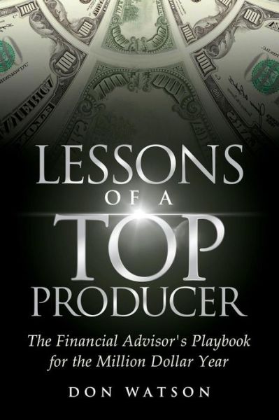 Cover for Don Watson · Lessons of a Top Producer: the Financial Advisor's Playbook for the Million Dollar Year (Paperback Book) (2014)