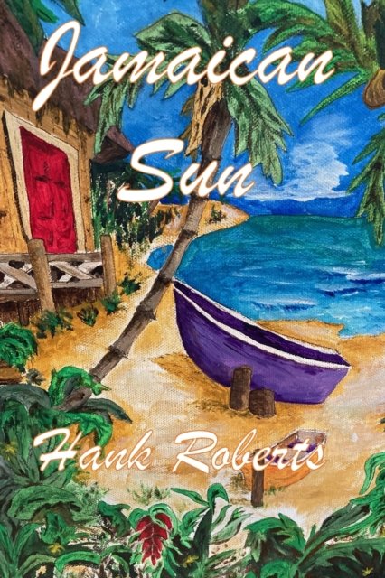 Jamaican Sun - Hank Roberts - Livres - Doctor's Dreams - 9781942181286 - 30 août 2021